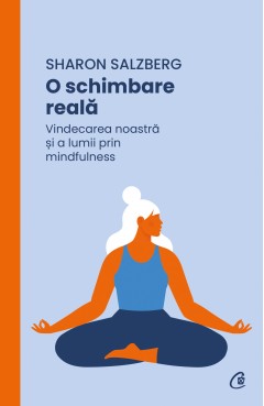 Mindfulness - O schimbare reală - Sharon Salzberg - Curtea Veche Publishing