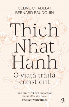 Autori străini - Thich Nhat Hanh - Céline Chadelat, Bernard Baudouin - Curtea Veche Publishing