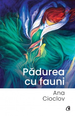 Autori români - Pădurea cu fauni - Ana Cioclov - Curtea Veche Publishing