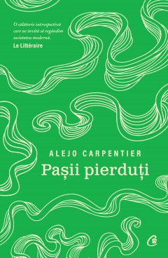 Autori străini - Pașii pierduți - Alejo Carpentier - Curtea Veche Publishing