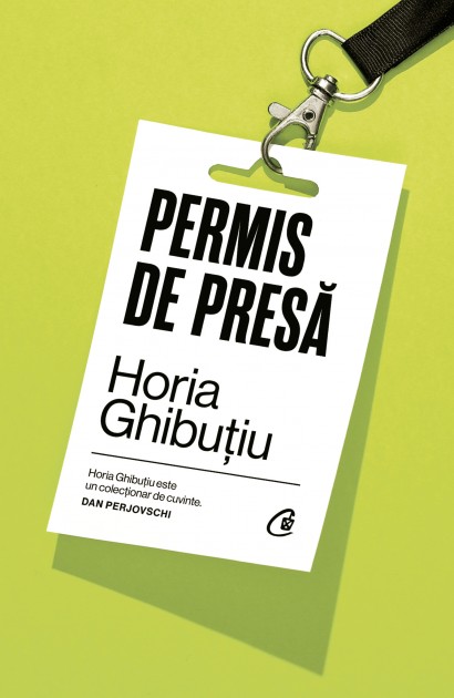 Horia Ghibuțiu - Permis de presă - Curtea Veche Publishing