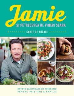 Autori străini - Jamie și petrecerea de vineri seara - Jamie Oliver - Curtea Veche Publishing