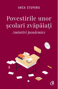 Autori români - Povestirile unor școlari zvăpăiați - Anca Stuparu - Curtea Veche Publishing