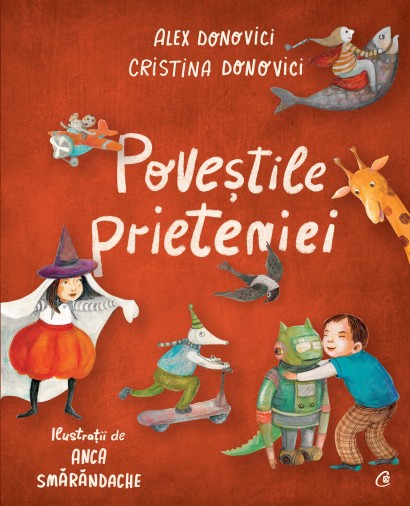 Cristina Donovici, Alex Donovici, Anca Smărăndache - Poveștile prieteniei - Curtea Veche Publishing