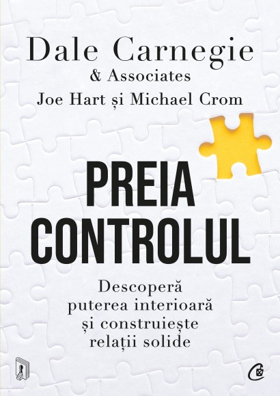 Dale Carnegie &amp; Associates, Michael Crom, Joe Hart - Ebook Preia controlul - Curtea Veche Publishing
