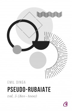 Autori români - Pseudo-Rubaiate vol. 5 (801-1000) - Emil Dinga - Curtea Veche Publishing