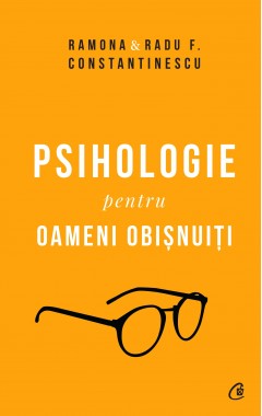  Psihologie pentru oameni obișnuiți. Ediție de colecție - Radu F. Constantinescu, Ramona Constantinescu - 