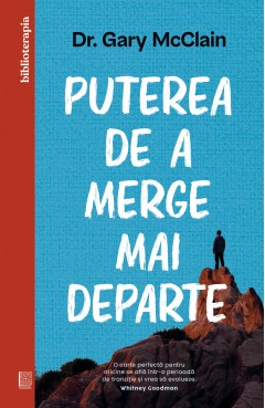 Cărți - Puterea de a merge mai departe - Dr. Gary McClain - Curtea Veche Publishing