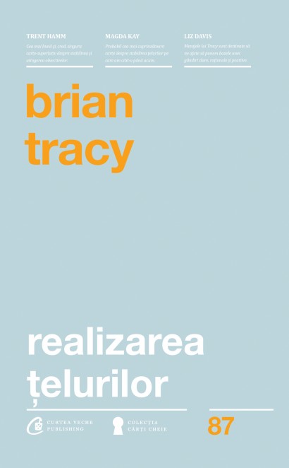 Brian Tracy - Realizarea țelurilor - Curtea Veche Publishing