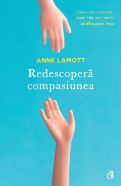 Carti Dezvoltare Personala - Redescoperă compasiunea - Anne Lamott - Curtea Veche Publishing