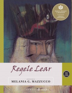 Repovestiri - Regele Lear - Melania G. Mazzucco, William Shakespeare - Curtea Veche Publishing