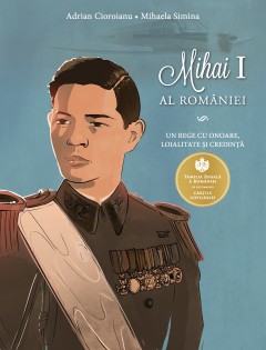 Non-ficțiune pentru copii - Mihai I al României - Adrian Cioroianu, Mihaela Simina, Răzvan Dumitru - Curtea Veche Publishing