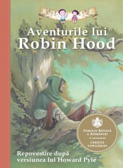 Cărți - Aventurile lui Robin Hood - Howard Pyle, John Burrows, Lucy Corvino - Curtea Veche Publishing