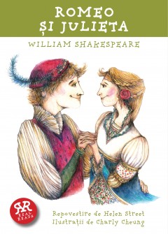 Autori străini - Romeo și Julieta - Helen Street, Charly Cheung, William Shakespeare - Curtea Veche Publishing