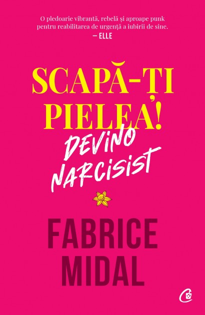 Fabrice Midal - Scapă-ți pielea! Devino narcisist - Curtea Veche Publishing