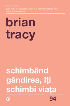 Leadership - Schimbând gândirea, iți schimbi viața  - Brian Tracy - Curtea Veche Publishing