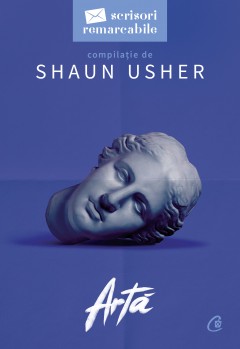 Colecționabile - Artă - Shaun Usher - Curtea Veche Publishing
