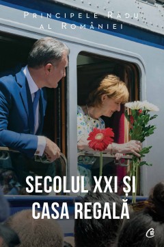 Autori români - Secolul XXI și Casa Regală - A.S.R. Principele Radu - Curtea Veche Publishing