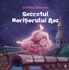 Autori români - Secretul Norișorului Roz - Cristina Donovici, Anda Ansheen - Curtea Veche Publishing