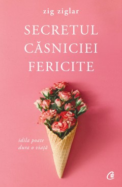 Carti Familie & Cuplu - Ebook Secretul căsniciei fericite - Zig Ziglar - Curtea Veche Publishing