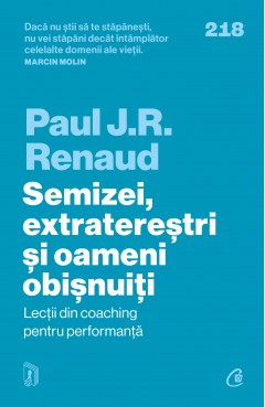 Leadership - Semizei, extratereștri și oameni obișnuiți - Paul J. R. Renaud - Curtea Veche Publishing