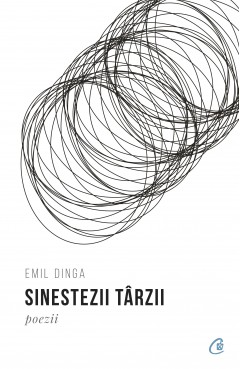Carti de Poezii - Sinestezii târzii - Emil Dinga - Curtea Veche Publishing