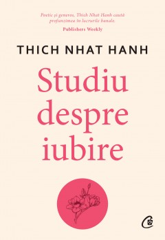 Mindfulness - Studiu despre iubire - Thich Nhat Hanh - Curtea Veche Publishing