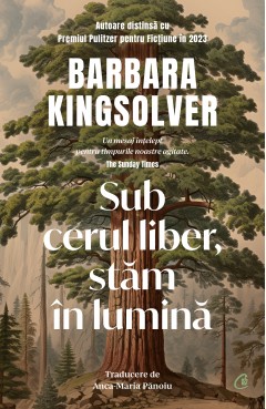 Literatură contemporană - Sub cerul liber, stăm în lumină - Barbara Kingsolver - Curtea Veche Publishing