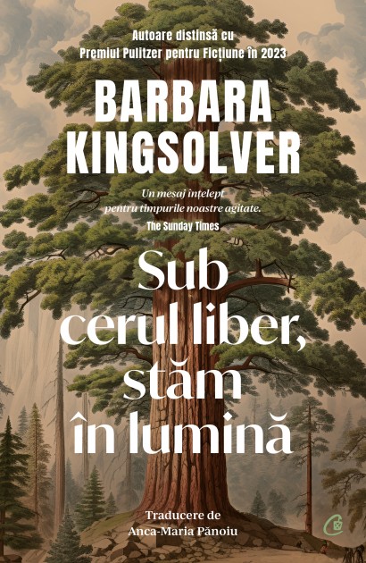 Barbara Kingsolver - Sub cerul liber, stăm în lumină - Curtea Veche Publishing
