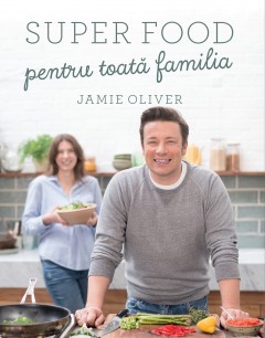 Nutriție - Super food pentru toată familia - Jamie Oliver - Curtea Veche Publishing