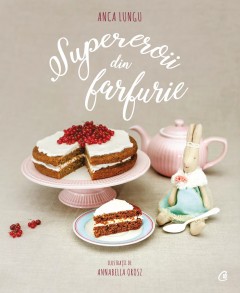 Carti Gastronomie - Supereroii din farfurie - Anca Lungu - Curtea Veche Publishing