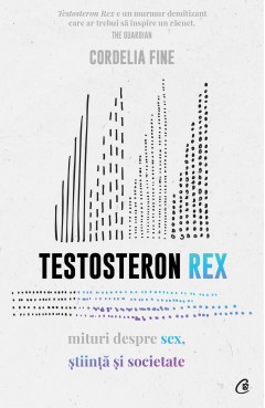 Carti Nutritie & Sanatate - Testosteron Rex - Cordelia Fine - Curtea Veche Publishing