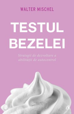 Self-Help - Testul bezelei - Walter Mischel - Curtea Veche Publishing