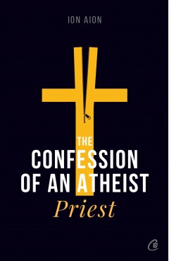 The Confession of an atheist priest - Ion Aion - Carti