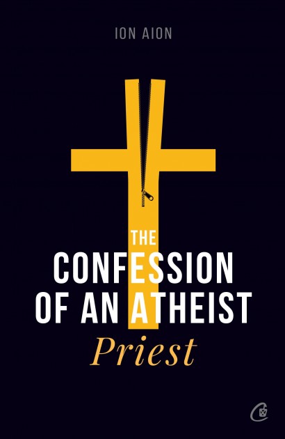 Ion Aion - The Confession of an atheist priest - Curtea Veche Publishing
