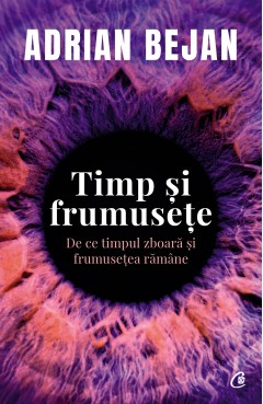 Carti de Știință - Timp și frumusețe - Adrian Bejan - Curtea Veche Publishing