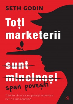 Carti Marketing & Comunicare - Toți marketerii sunt mincinoși - Seth Godin - Curtea Veche Publishing