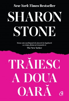 Memorialistică - Trăiesc a doua oară - Sharon Stone - Curtea Veche Publishing