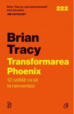Carti Motivaționale - Transformarea Phoenix - Brian Tracy - Curtea Veche Publishing