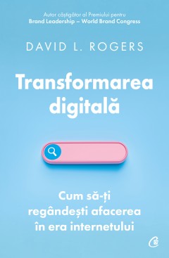 Carti Antreprenoriat - Transformarea digitală - David L. Rogers - Curtea Veche Publishing