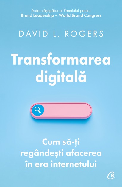 David L. Rogers - Transformarea digitală - Curtea Veche Publishing