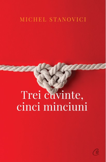Michel Stanovici - Trei cuvinte, cinci minciuni - Curtea Veche Publishing