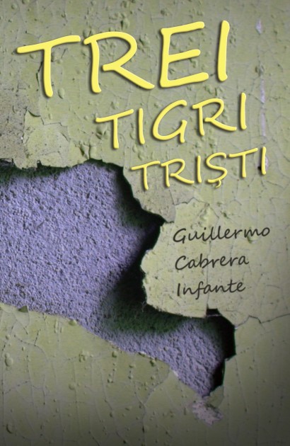 Guillermo Cabrera Infante - Trei tigri triști - Curtea Veche Publishing