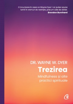 Carti Religie - Trezirea - Dr. Wayne W. Dyer - Curtea Veche Publishing