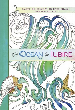 Cărți de colorat - Un ocean de iubire  - Curtea Veche Publishing