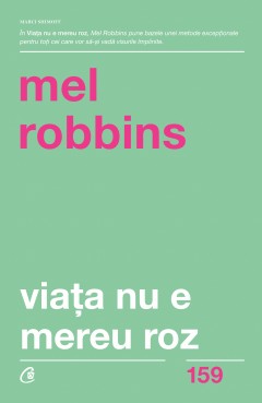  Viaţa nu e mereu roz - Mel Robbins - 