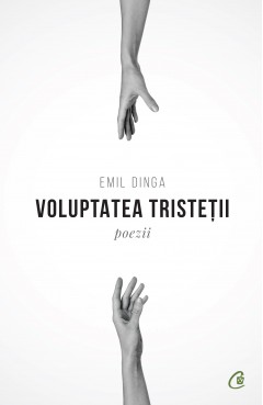 Carti de Poezii - Voluptatea tristeții - Emil Dinga - Curtea Veche Publishing