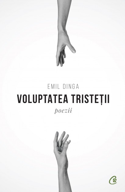 Emil Dinga - Voluptatea tristeții - Curtea Veche Publishing