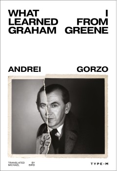 Cărți - What I Learned from Graham Greene - Andrei Gorzo - Curtea Veche Publishing