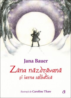 Cărți - Zâna năzdrăvană și iarna sălbatică - Jana Bauer - Curtea Veche Publishing